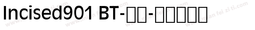 Incised901 BT-常规字体转换